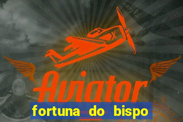 fortuna do bispo samuel ferreira